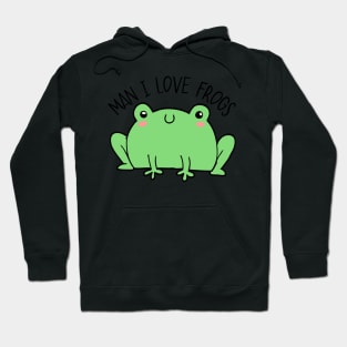 Man I Love Frogs Hoodie